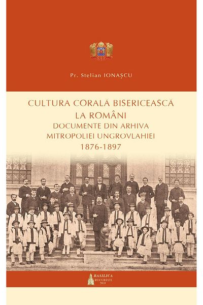 Editura Basilica a Patriarhiei Romane Church choral culture among the Romanians: documents from