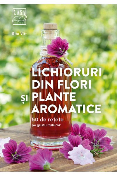 Editura Casa Liqueurs from flowers and aromatic plants. 50 re