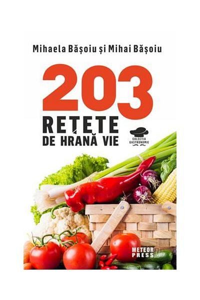 Editura Meteor Press 203 live food recipes, Mihai Basoiu