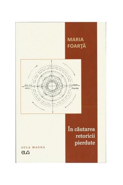 Editura Universitatii de Vest In search of lost rhetoric, Maria Foarta