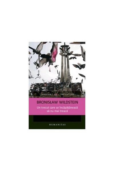 Editura Humanitas A past that stubbornly refuses to pass,