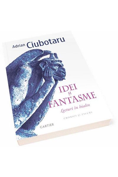 Editura Cartier Ideas and fantasies. Readings in hyaline. Chronicles and essays