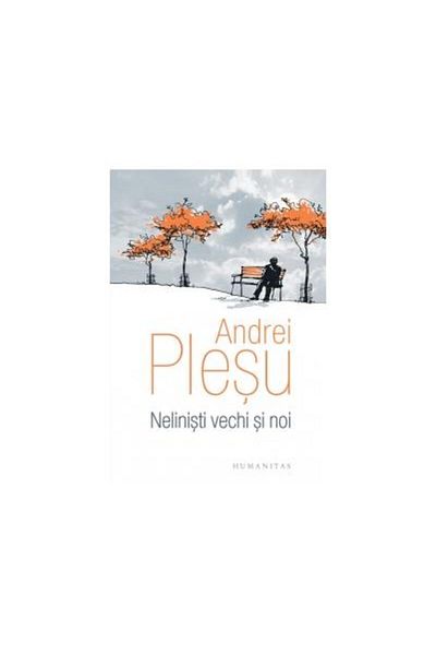 Editura Humanitas Old and new anxieties, Andrei Plesu