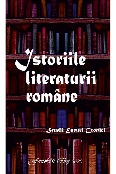 Editura Scoala Ardeleana Histories of Romanian literature. Studies, essays, chronicles