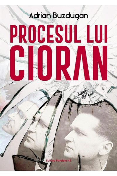 Editura Paralela 45 The Trial of Cioran, Adrian Buzdugan
