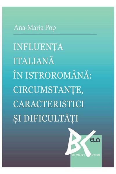 Editura Universitatii de Vest Italian influence in Istro-Romanian: circumstances, c