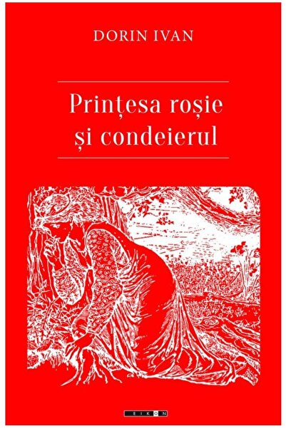 Editura Eikon Printesa rosie si condeierul, Dorin Ivan