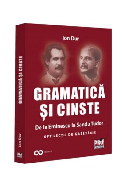 Editura Pro Universitaria Grammar and Honor. From Eminescu to Sandu Tudor