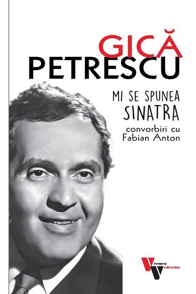 Editura Vremea Gica Petrescu. They called me Sinatra. Conversations with