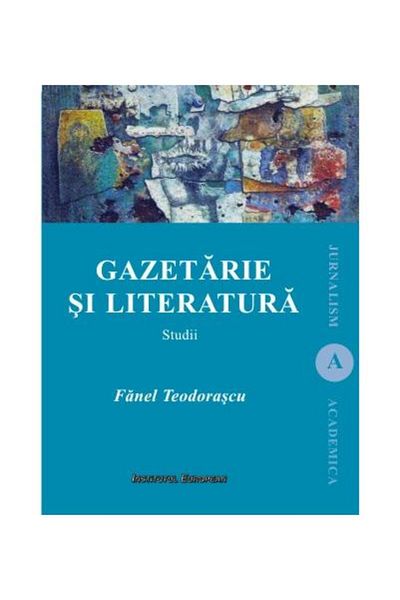 Editura Institutul European Journalism and literature. Studies, Fanel Teodorescu