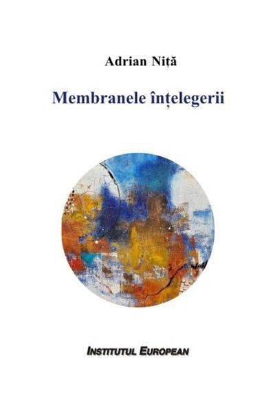 Editura Institutul European The Membranes of Understanding, Adrian Nita