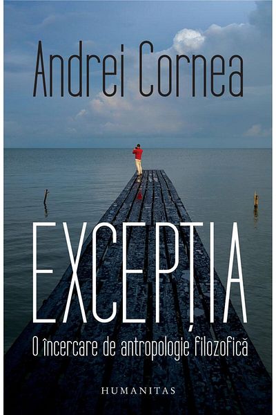 Editura Humanitas The Exception. An Attempt at Philosophical Anthropology,