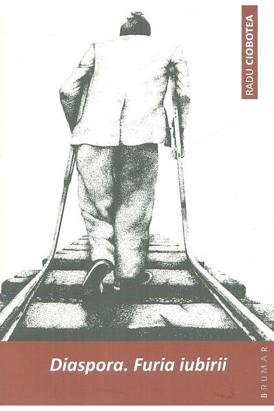 Editura Brumar Diaspora. The Fury of Love, Radu Ciobotea