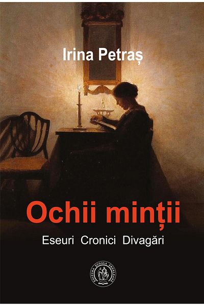Editura Scoala Ardeleana The Eyes of the Mind. Essays, Chronicles, Digressions, Irina Pet