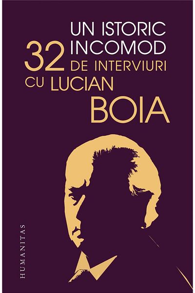 Editura Humanitas An inconvenient historian. 32 interviews with Lucian Boi