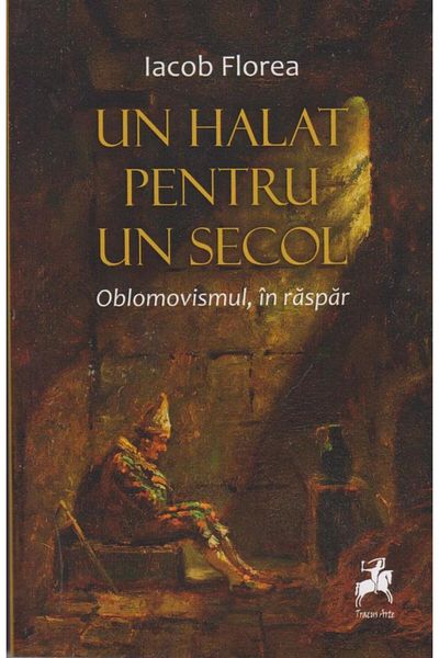 Editura Tracus Arte Un halat pentru un secol. Oblomovismul, in raspar,
