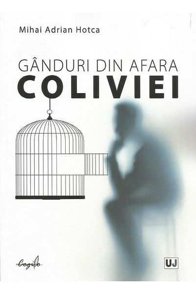 Editura Universul Juridic Thoughts from outside the cage, Mihai Adrian Hotca