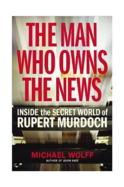 Bodley Head The Man Who Owns the News. Inside the Secret World