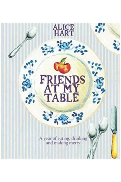 Quadrille Publishing Ltd Friends at My Table. A year of eating, drinking an