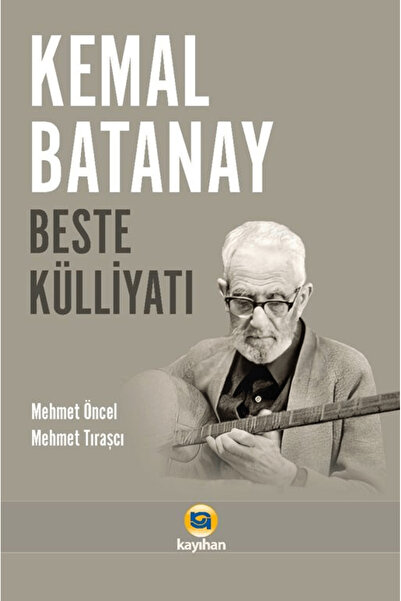 Kayıhan Yayınları Kemal Batanay Beste Külliyatı / Mehmet Öncel / Kayıhan Yayı...