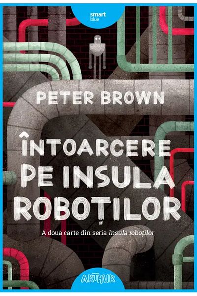 Editura Arthur Intoarcere pe insula robotilor, Peter Brown