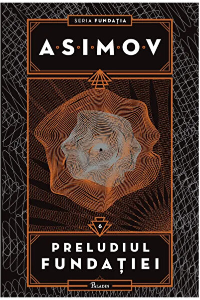 Editura Paladin Fundatia #6 - PRELUDIUL FUNDATIEI (Isaac Asimov)