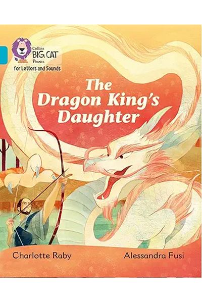 Cambridge The Dragon King's Daughter: Band 7/Turquoise (Collins Big Cat Phonics)