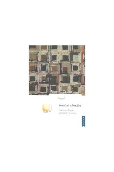 Editura Brumar Aventuri subiective. Metamorfozele jurnalului feminin, Viorica...
