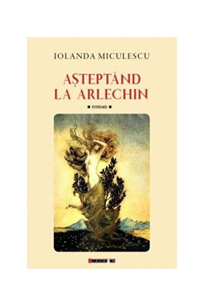 Editura Eikon Asteptand la Arlechin, Iolanda Miculescu