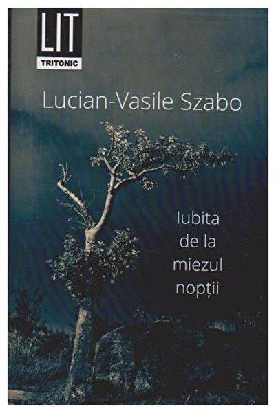 Editura Tritonic Iubita de la miezul noptii, Lucian-Vasile Szabo