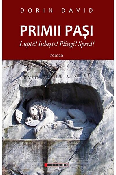 Editura Eikon Primii pasi. Lupta! Iubeste! Plangi! Spera!, Dorin David