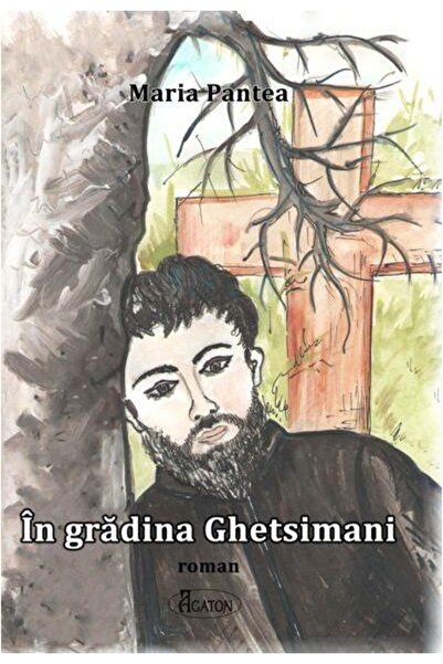 Editura Agaton In gradina Ghetsimani, Maria Pantea