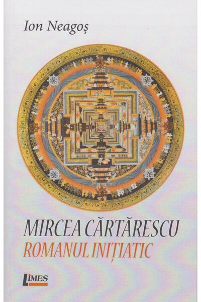 Editura Limes Mircea Cartarescu. Romanul initiatic, Ion Neagos