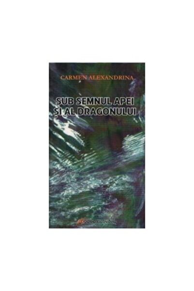 Editura Galaxia Gutenberg Sub semnul apei si al dragonului, Carmen Alexandrina