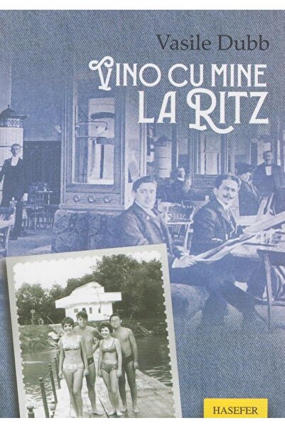 Editura Hasefer Vino cu mine la Ritz, Vasile Dubb