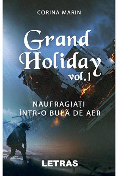 Editura Letras Grand Holiday. Volumul I: Naufragiati intr-o bula de aer, Cori...