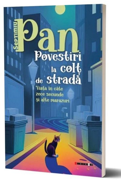 Editura Eikon Povestiri la colt de strada. Viata in cate zece secunde si alte marazuri, Septimiu Pan