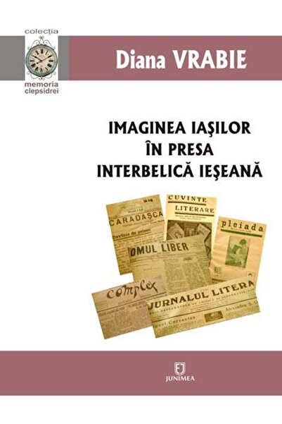 Editura Junimea Imaginea Iasilor in presa interbelica ieseana, Diana Vrabie