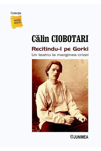 Editura Junimea Rereading Gorky. A theater on the edge of crisis, Calin Ciobotari