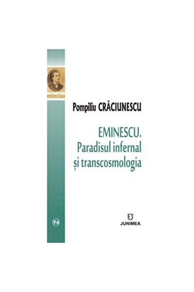 Editura Junimea Eminescu. Paradisul infernal si transcosmologia, Pompiliu Cra...