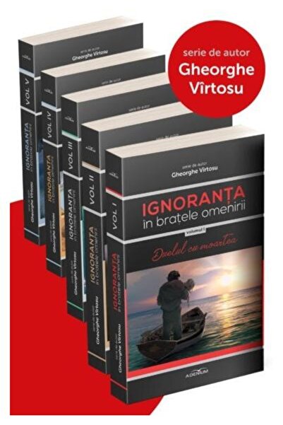 Editura Adenium Pachet 5 volume: Ignoranta in bratele omenirii, Gheorghe Virtosu