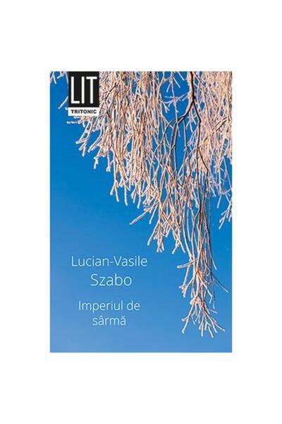 Editura Tritonic Imperiul de sarma, Lucian-Vasile Szabo
