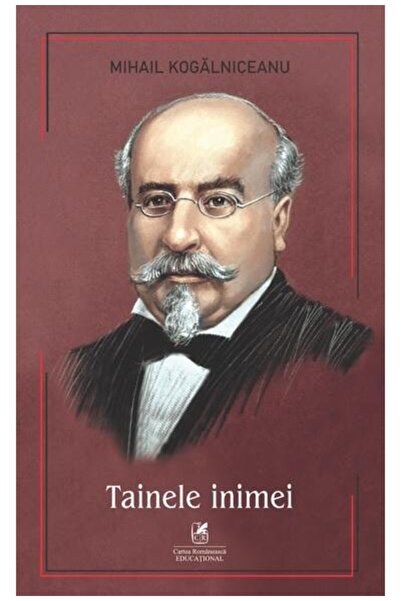 Editura Cartea Romaneasca Educational Tainele Inimei, Mihail Kogalniceanu