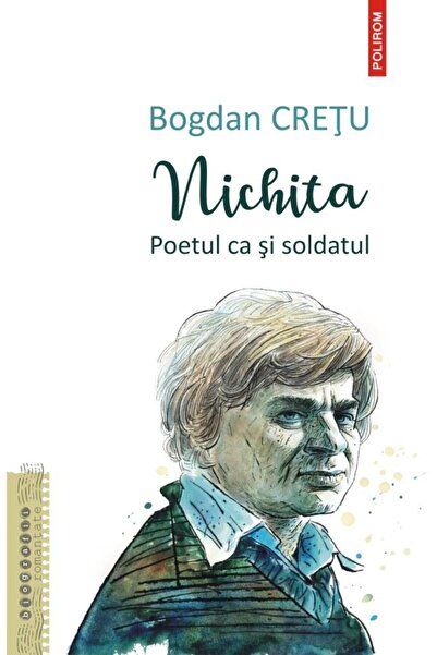 Editura Polirom Nichita. The poet as well as the soldier, Bogdan Cretu