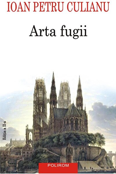 Editura Polirom Arta fugii. Povestiri (editia a II-a adaugita), Ioan Petru Cu...