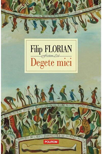 Editura Polirom Degete mici. Editia a VI-a, Filip Florian