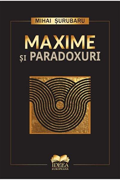 Editura Ideea Europeana Maxime si paradoxuri, Mihai Surubaru