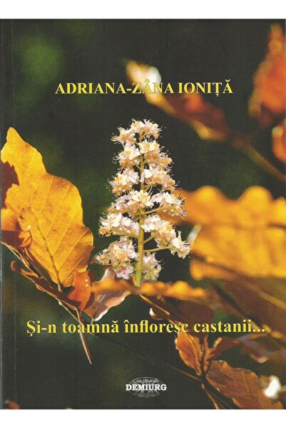 Editura Demiurg Si-n toamna infloresc castanii..., Adriana-Zana Ionita
