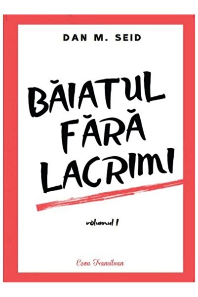 Editura Ecou Transilvan Baiatul fara lacrimi. Volumul I, Dan M. Seid