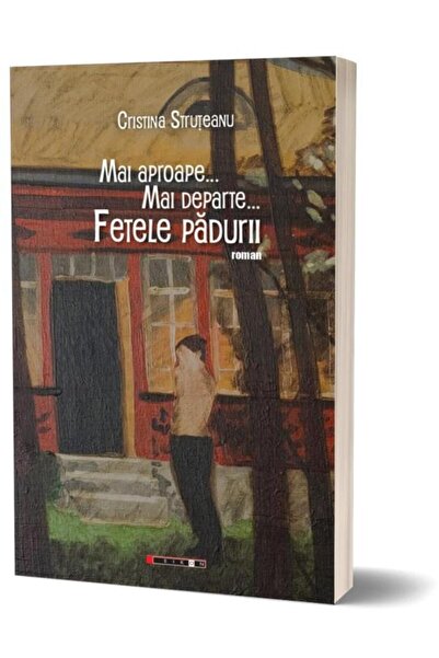 Editura Eikon Mai aproape... mai departe... Fetele padurii, Cristina Struteanu